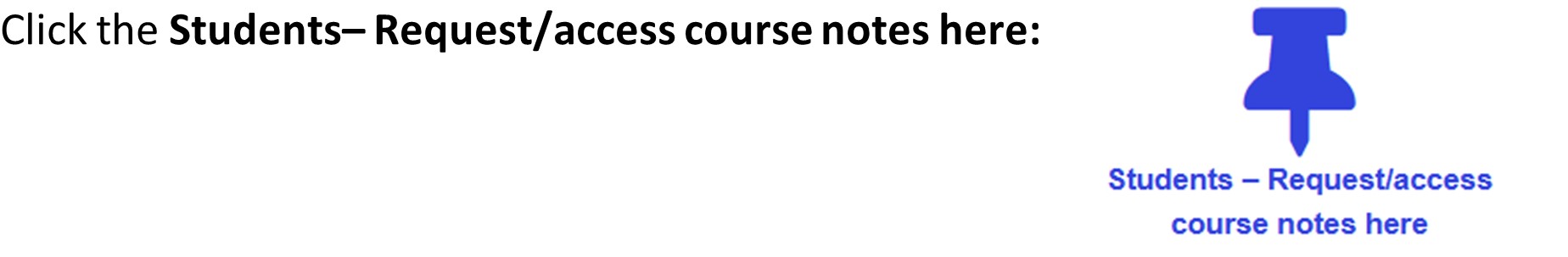Click the Students - Request/access course notes here